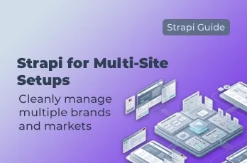 Strapi for multi-site setups with a focus on multiple brands, markets, and websites, reusable content structures, governance, roles, editorial separation, and scalable CMS architecture