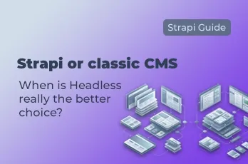 Strapi or traditional CMS comparison focusing on headless architecture, structured content, API-based delivery, content reuse, integrations, governance, and editorial simplicity